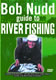 Bobb Nudd Guide To River Fishing