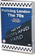 Policing London - The Seventies