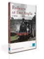 Railways Of East Anglia 1900 to 1980s